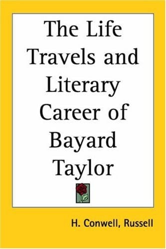 The Life Travels and Literary Career of Bayard Taylor