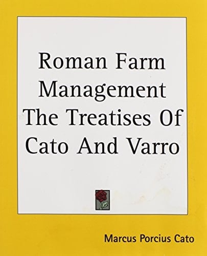 Roman Farm Management The Treatises Of Cato And Varro