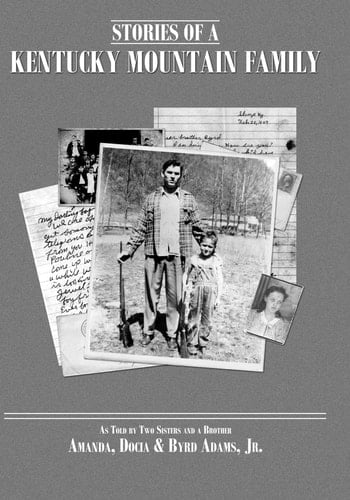 Stories of a Kentucky Mountain Family As Told by Two Sisters and a Brother