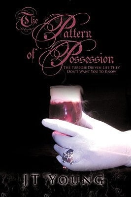 The Pattern of Possession The Purpose Driven Life They Don't Want You to Know