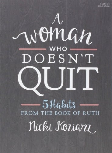 A Woman Who Doesn't Quit - Bible Study Book 5 Habits from the Book of Ruth