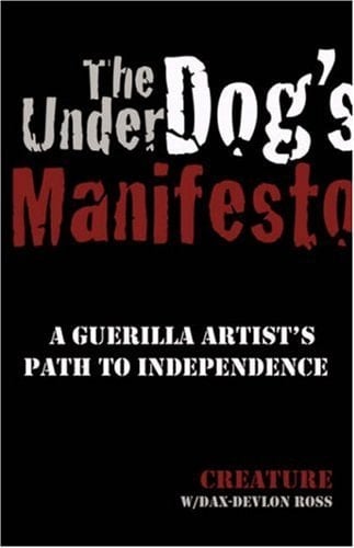 The Underdog's Manifesto A Guerilla Artist's Path to Independence