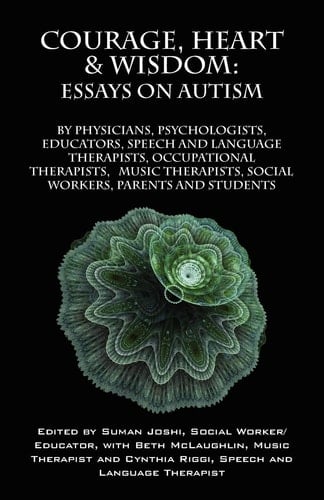 Courage, Heart & Wisdom Essays on Autism