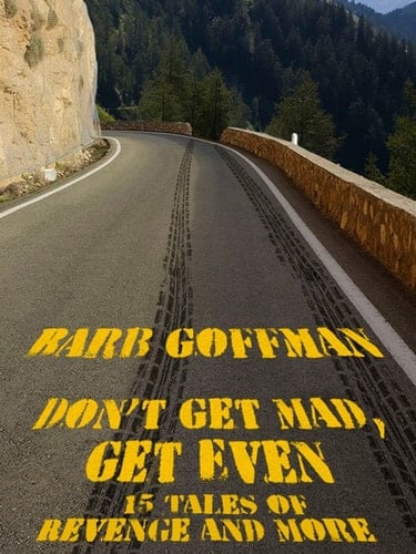 Don't Get Mad, Get Even: 15 Tales of Revenge and More