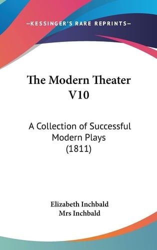 The Modern Theater V10 A Collection of Successful Modern Plays (1811)