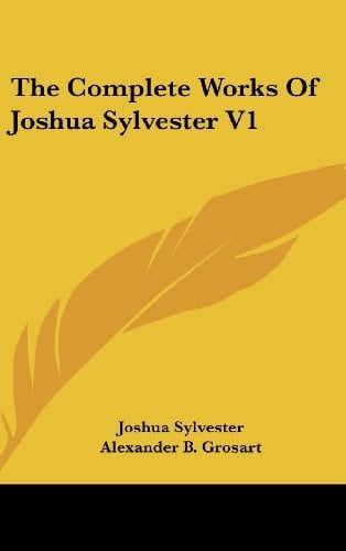 The Complete Works Of Joshua Sylvester V1