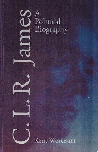 C.L.R. James A Political Biography