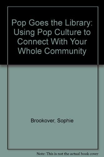 Pop Goes the Library Using Pop Culture to Connect with Your Whole Community