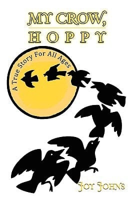 My Crow, Hoppy A True Story for All Ages