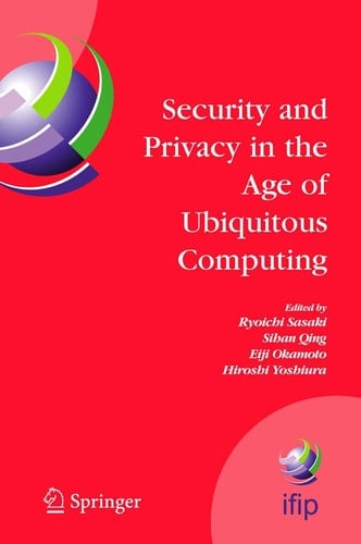 Security and Privacy in the Age of Ubiquitous Computing IFIP TC11 20th International Information Security Conference, May 30 - June 1, 2005, Chiba, Japan