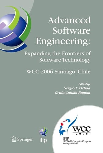 Advanced Software Engineering: Expanding the Frontiers of Software Technology IFIP 19th World Computer Congress, First International Workshop on Advanced Software Engineering, August 25, 2006, Santiago, Chile