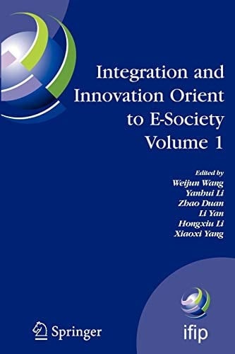 Integration and Innovation Orient to E-Society Volume 1 Seventh IFIP International Conference on e-Business, e-Services, and e-Society (I3E2007), October 10-12, Wuhan, China