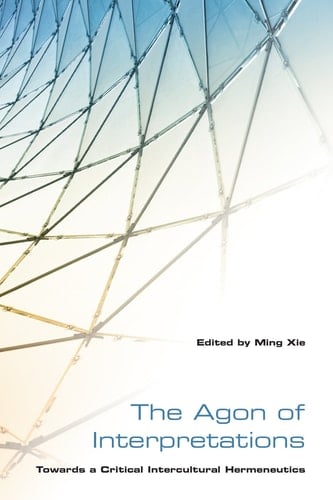The Agon of Interpretations Towards a Critical Intercultural Hermeneutics