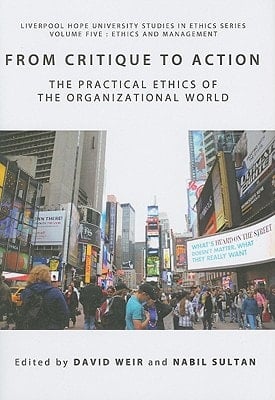 From Critique to Action The Practical Ethics of the Organizational World
