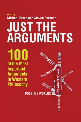 Just the Arguments 100 of the Most Important Arguments in Western Philosophy