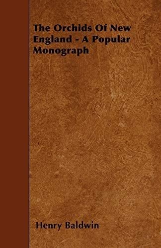 The Orchids of New England - A Popular Monograph