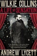 Wilkie Collins: A Life of Sensation