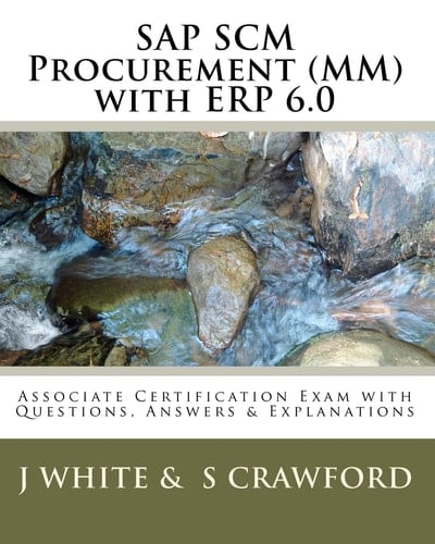 SAP SCM Procurement (MM) with ERP 6.0 Associate Certification Exam with Questions, Answers & Explanations