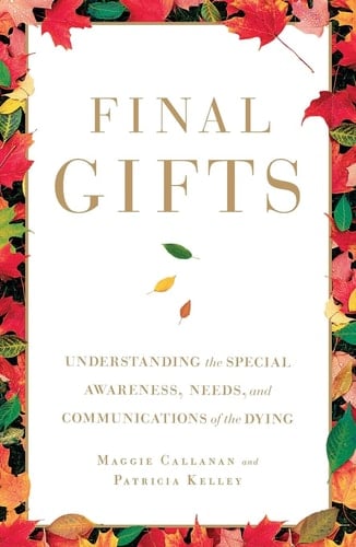 Final Gifts Understanding the Special Awareness, Needs, and Communications of the Dying