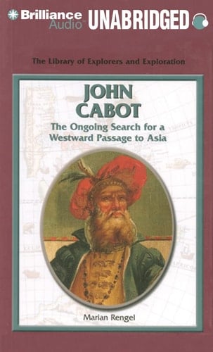 John Cabot: The Ongoing Search for a Westward Passage to Asia (The Library of Explorers and Exploration)