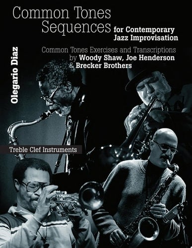 Common Sense Tone Sequences for Contemporary Jazz Improvisation Common Tones Exercises and Transcriptions
