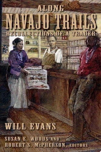 Along Navajo Trails Recollections of a Trader 1898-1948