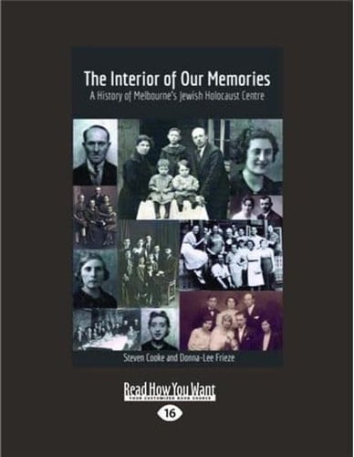 The Interior of Our Memories A History of Melbourne's Jewish Holocaust Centre