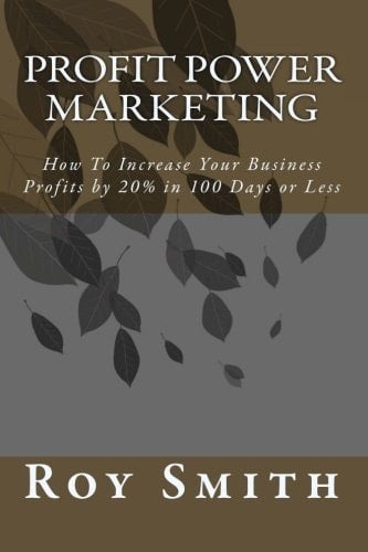 Profit Power Marketing How to Increase Your Business Profits by 20% in 100 Days Or Less