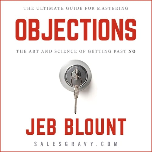 Objections: The Ultimate Guide for Mastering the Art and Science of Getting Past No