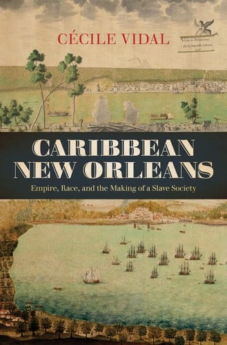 Caribbean New Orleans Empire, Race, and the Making of a Slave Society
