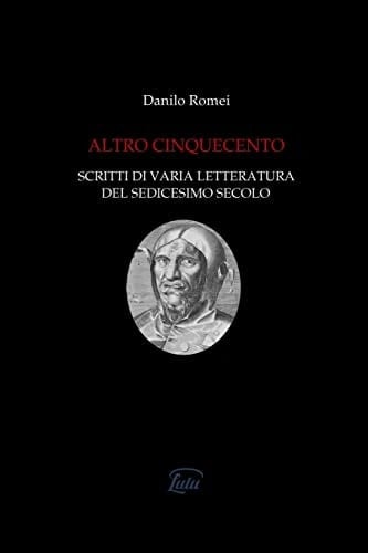 Altro Cinquecento Scritti Di Varia Letteratura Del Sedicesimo Secolo