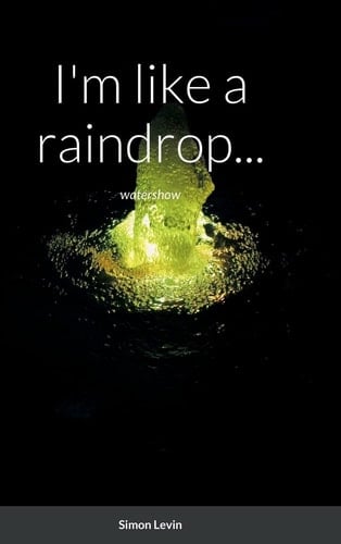 I'm Like a Raindrop... Watershow