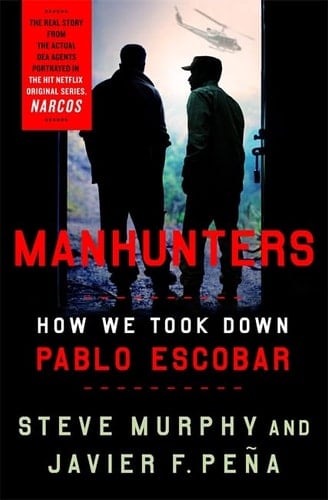 Manhunters How We Took Down Pablo Escobar