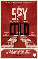 The Spy who was left out in the Cold The Secret History of Agent Goleniewski