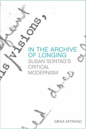 In the Archive of Longing Susan Sontag's Critical Modernism