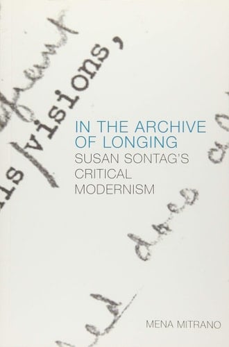 In the Archive of Longing Susan Sontag's Critical Modernism
