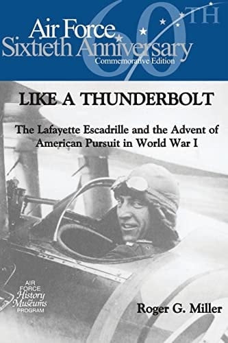 Like a Thunderbolt The Lafayette Escadrille and the Advent of American Pursuit in World War I