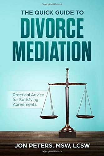 The Quick Guide to Divorce Mediation Practical Advice for Satisfying Agreements