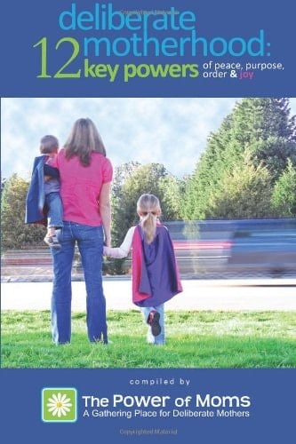 Deliberate Motherhood 12 Key Powers of Peace, Purpose, Order and Joy
