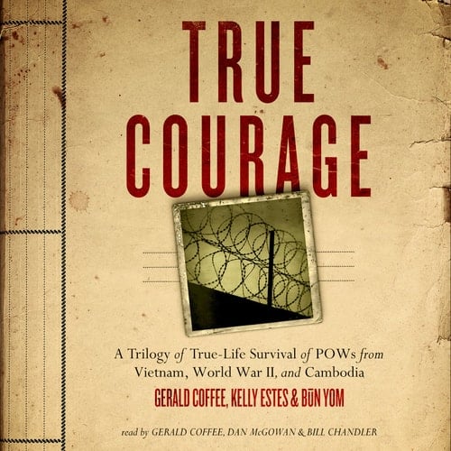 True Courage: A Trilogy of True-Life Survival of POWs from Vietnam, World War II, and Cambodia (Made for Success)