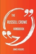 The Russell Crowe Handbook - Everything You Need to Know about Russell Crowe