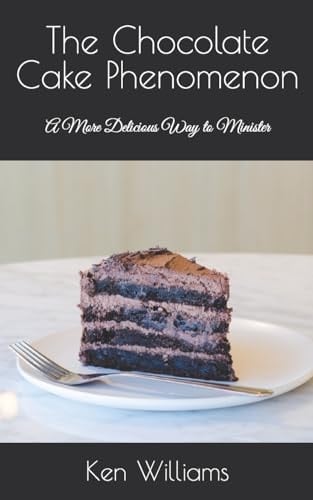 The Chocolate Cake Phenomenon A More Delicious Way to Minister