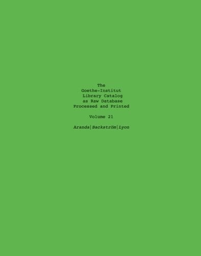 The Goethe-Institut Library Catalog As Raw Database Processed and Printed Volume 21