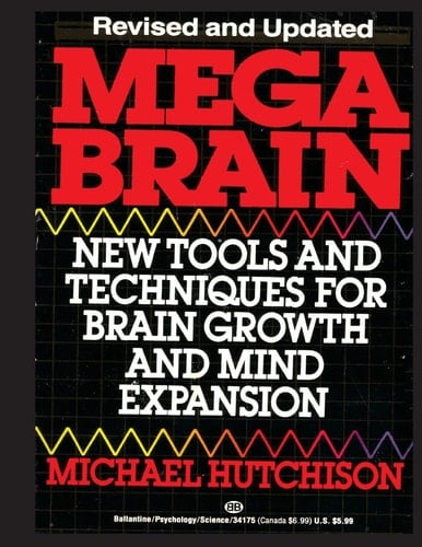 Mega Brain New Tools And Techniques For Brain Growth And Mind Expansion