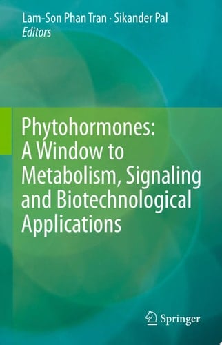 Phytohormones: A Window to Metabolism, Signaling and Biotechnological Applications