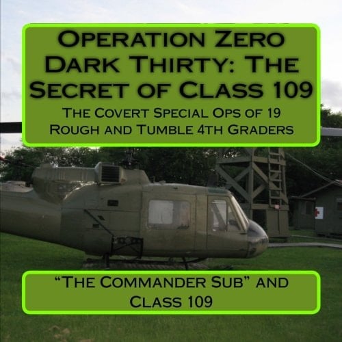 Operation Zero Dark Thirty: the Secret of Class 109 The Covert Special Ops of 19 Rough and Tumble 4th Graders!
