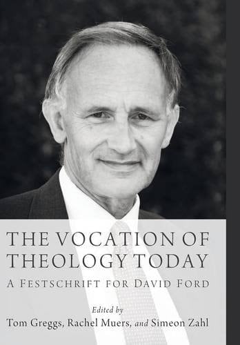 The Vocation of Theology Today A Festschrift for David Ford