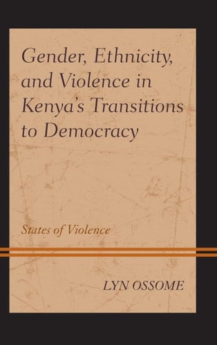Gender, Ethnicity, and Violence in Kenya’s Transitions to Democracy States of Violence