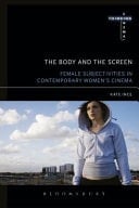 The Body and the Screen Female Subjectivity in Contemporary Women's Cinema