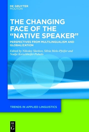 The Changing Face of the "native Speaker" Perspectives from Multilingualism and Globalization